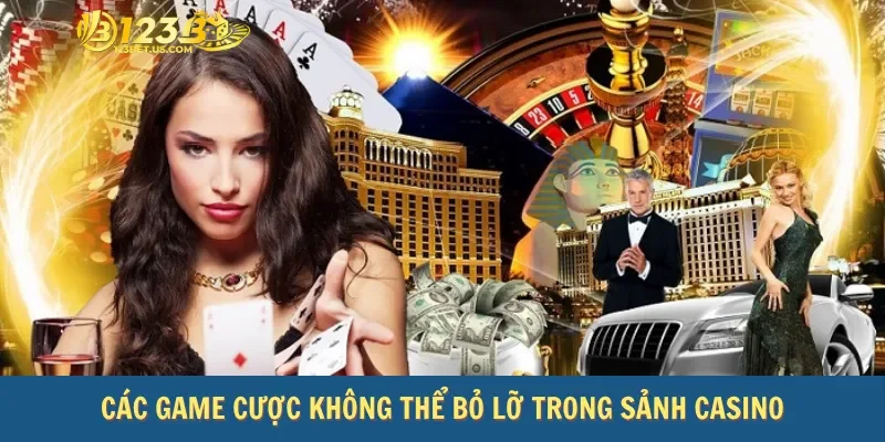 Các game cược không thể bỏ lỡ trong sảnh casino