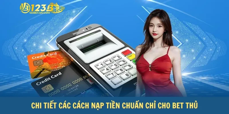 Chi tiết các cách nạp tiền chuẩn chỉ cho bet thủ