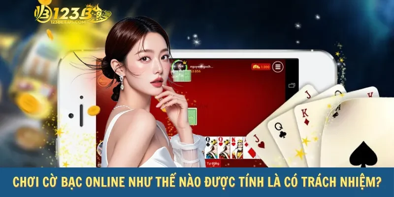 Chơi cờ bạc online như thế nào được tính là có trách nhiệm?