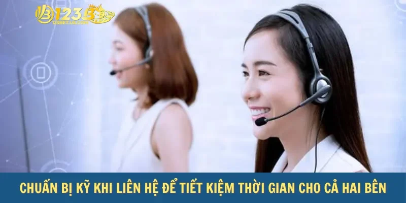 Chuẩn bị kỹ khi liên hệ để tiết kiệm thời gian cho cả hai bên