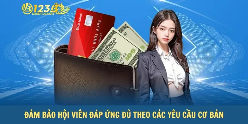 Đảm bảo hội viên đáp ứng đủ theo các yêu cầu cơ bản