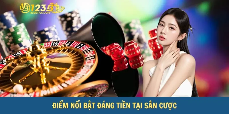 Điểm nổi bật đáng tiền tại sân cược