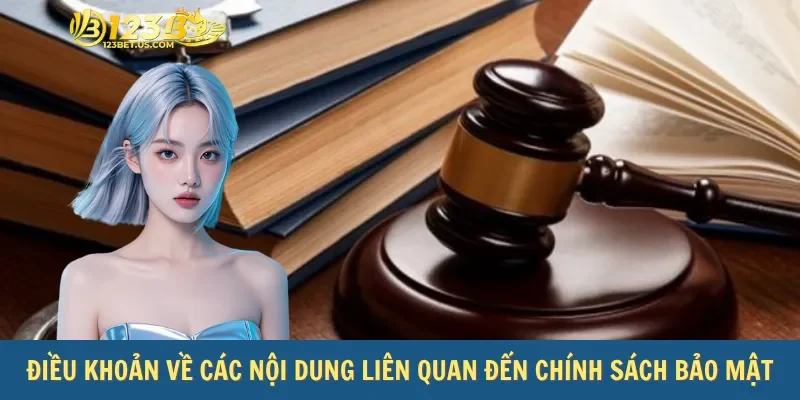 Điều khoản về các nội dung liên quan đến chính sách bảo mật