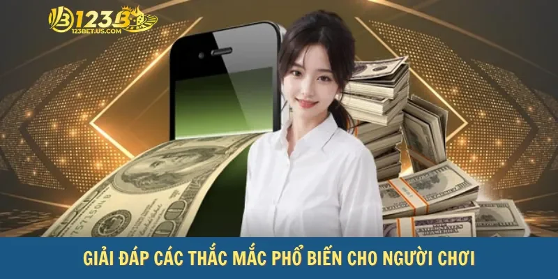 Giải đáp các thắc mắc phổ biến cho người chơi