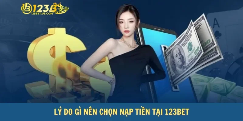 Lý do gì nên chọn nạp tiền tại 123Bet