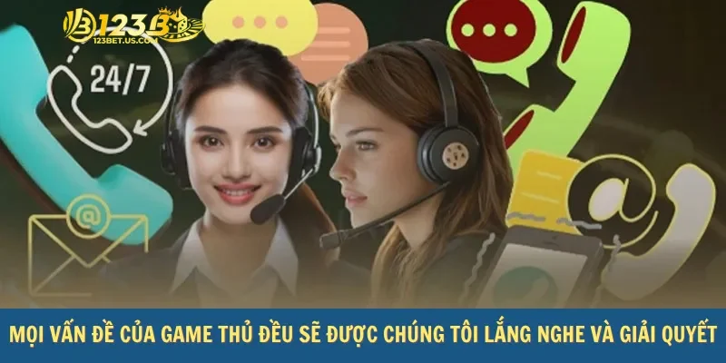 Mọi vấn đề của game thủ đều sẽ được chúng tôi lắng nghe và giải quyết