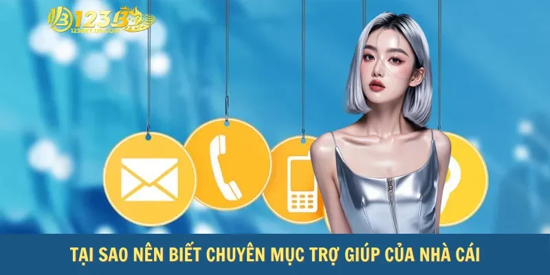 Tại sao nên biết chuyên mục trợ giúp của nhà cái