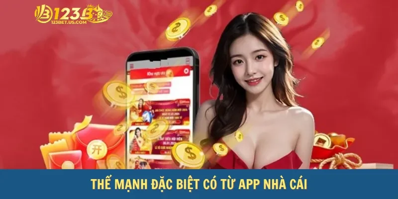 Thế mạnh đặc biệt có từ app nhà cái