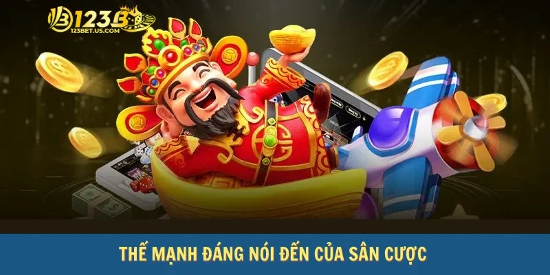 Thế mạnh đáng nói đến của sân cược 